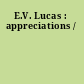 E.V. Lucas : appreciations /