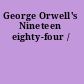 George Orwell's Nineteen eighty-four /