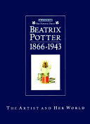 Beatrix Potter, 1866-1943 : the artist and her world /