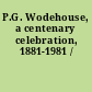 P.G. Wodehouse, a centenary celebration, 1881-1981 /