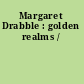 Margaret Drabble : golden realms /