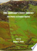 This landscape's fierce embrace : the poetry of Francis Harvey /