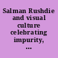 Salman Rushdie and visual culture celebrating impurity, disrupting borders /