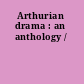 Arthurian drama : an anthology /