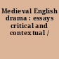 Medieval English drama : essays critical and contextual /