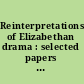 Reinterpretations of Elizabethan drama : selected papers from the English Institute /