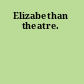 Elizabethan theatre.