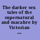 The darker sex tales of the supernatural and macabre by Victorian women writers /