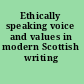 Ethically speaking voice and values in modern Scottish writing /