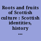 Roots and fruits of Scottish culture : Scottish identities, history and contemporary literature /