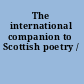 The international companion to Scottish poetry /