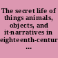 The secret life of things animals, objects, and it-narratives in eighteenth-century England /