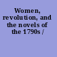 Women, revolution, and the novels of the 1790s /