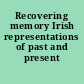 Recovering memory Irish representations of past and present /