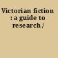 Victorian fiction : a guide to research /