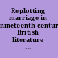 Replotting marriage in nineteenth-century British literature / edited by Jill Galvan and Elsie Michie.