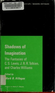 Shadows of imagination : the fantasies of C.S. Lewis, J.R.R. Tolkien, and Charles Williams /