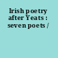 Irish poetry after Yeats : seven poets /