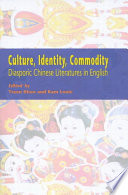 Culture, identity, commodity diasporic Chinese literatures in English /