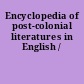 Encyclopedia of post-colonial literatures in English /