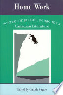 Home-Work Postcolonialism, Pedagogy, and Canadian Literature /