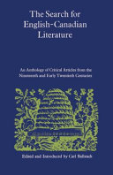 The Search for English-Canadian literature : an anthology of critical articles from the nineteenth and early twentieth centuries /