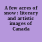 A few acres of snow : literary and artistic images of Canada /