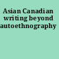 Asian Canadian writing beyond autoethnography