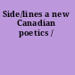 Side/lines a new Canadian poetics /