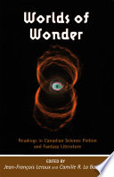 Worlds of wonder readings in Canadian science fiction and fantasy literature /