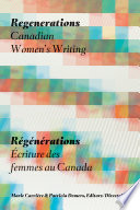 Regenerations : Canadian women's writing = Régénérations : écriture des femmes au Canada /