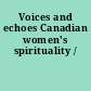 Voices and echoes Canadian women's spirituality /