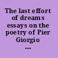 The last effort of dreams essays on the poetry of Pier Giorgio Di Cicco /