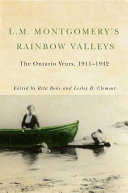 L.M. Montgomery's rainbow valleys : the Ontario years, 1911-1942 /