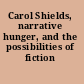 Carol Shields, narrative hunger, and the possibilities of fiction /