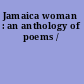 Jamaica woman : an anthology of poems /