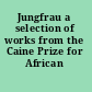 Jungfrau a selection of works from the Caine Prize for African writing.