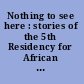 Nothing to see here : stories of the 5th Residency for African Women Writers /