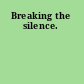 Breaking the silence.