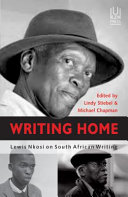 Writing home : Lewis Nkosi on South African writing /