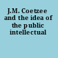 J.M. Coetzee and the idea of the public intellectual