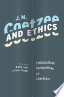 J.M. Coetzee and ethics philosophical perspectives on literature /