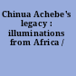 Chinua Achebe's legacy : illuminations from Africa /