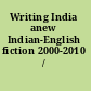 Writing India anew Indian-English fiction 2000-2010 /