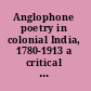 Anglophone poetry in colonial India, 1780-1913 a critical anthology /