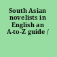 South Asian novelists in English an A-to-Z guide /