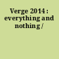 Verge 2014 : everything and nothing /