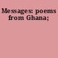 Messages: poems from Ghana;