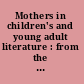 Mothers in children's and young adult literature : from the eighteenth century to postfeminism /