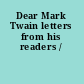 Dear Mark Twain letters from his readers /